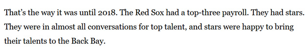 Thatâ€™s the way it was until 2018. The Red Sox had a top-three payroll. They had stars. They were in almost all conversations for top talent, and stars were happy to bring their talents to the Back Bay.